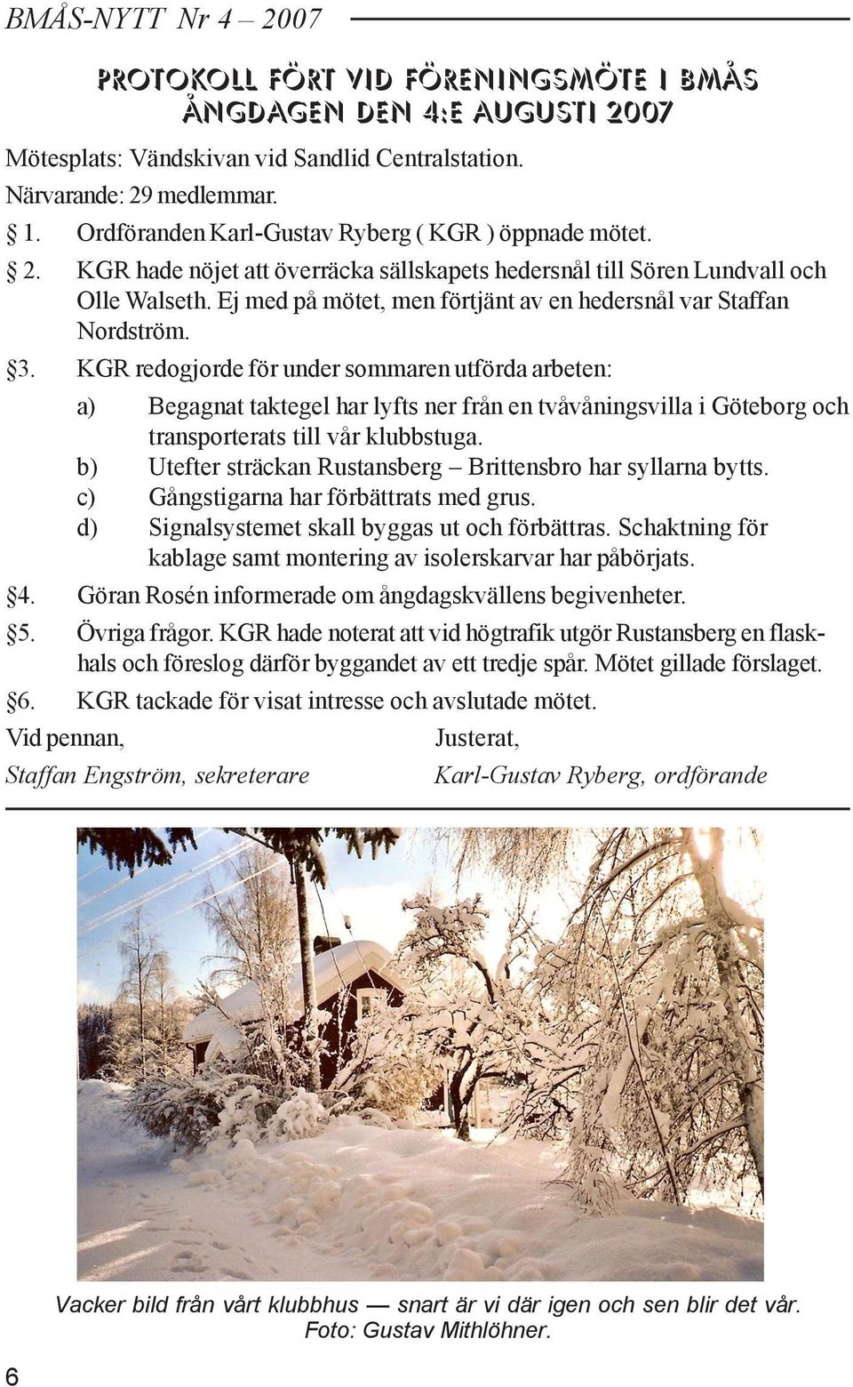 Ej med på mötet, men förtjänt av en hedersnål var Staffan Nordström. 3.