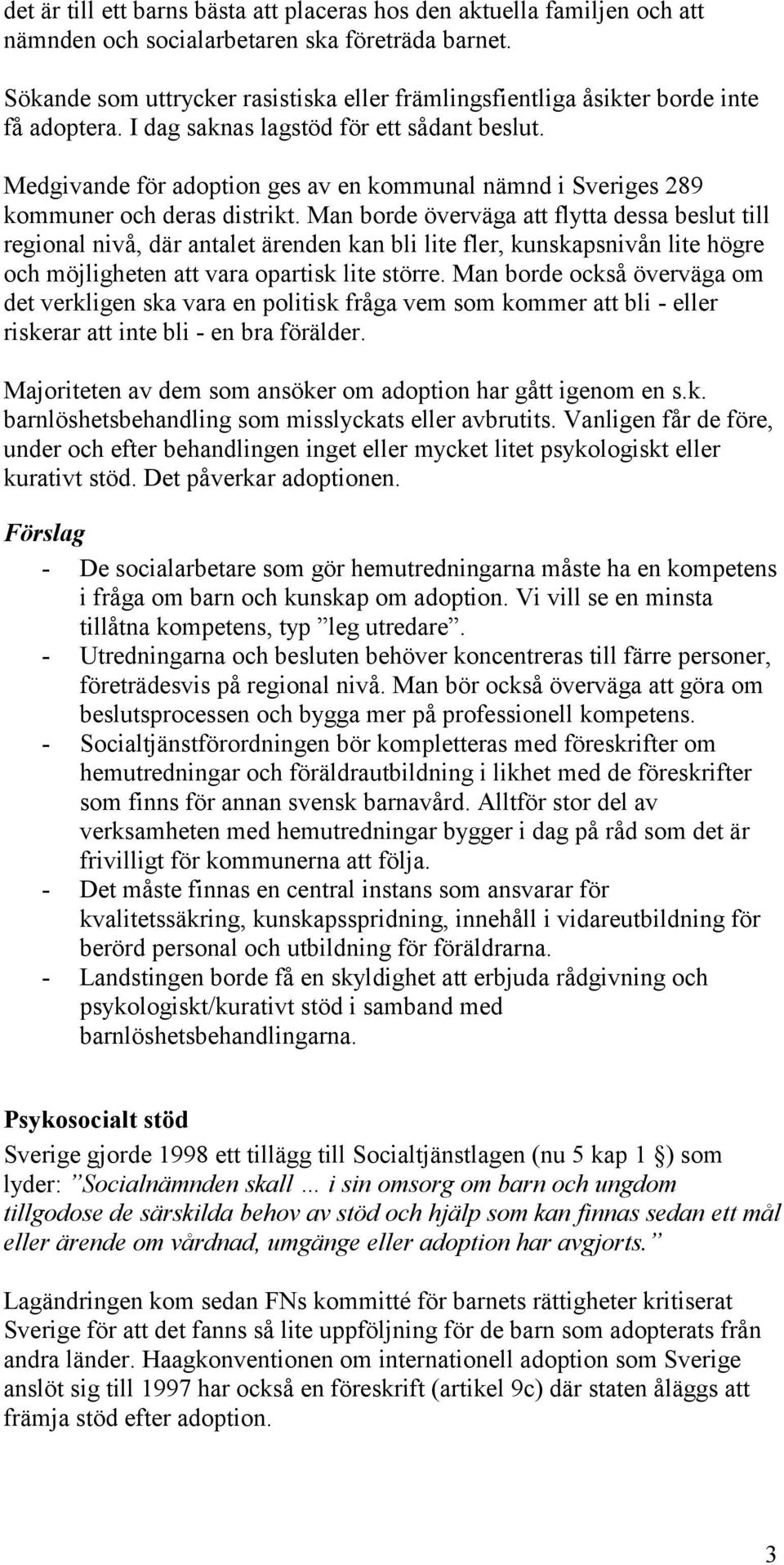 Medgivande för adoption ges av en kommunal nämnd i Sveriges 289 kommuner och deras distrikt.