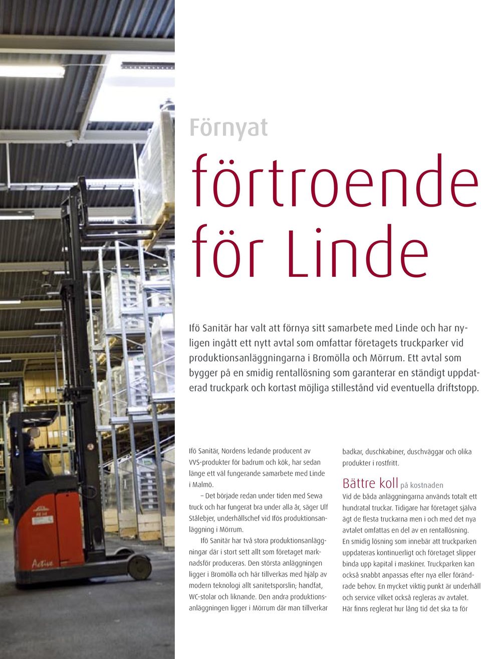 Ifö Sanitär, Nordens ledande producent av VVS-produkter för badrum och kök, har sedan länge ett väl fungerande samarbete med Linde i Malmö.