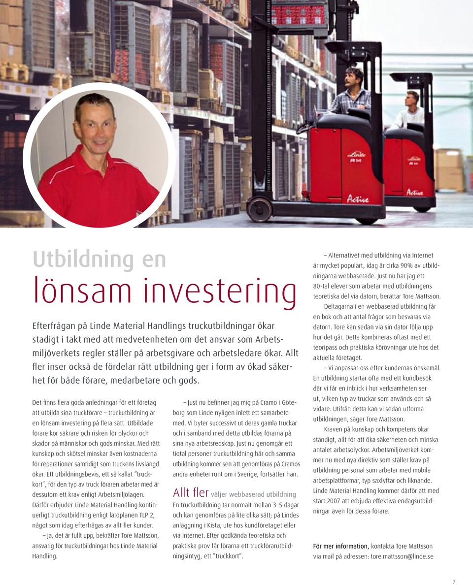 Det finns flera goda anledningar för ett företag att utbilda sina truckförare truckutbildning är en lönsam investering på flera sätt.
