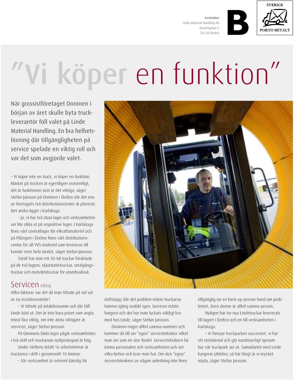 Märket på trucken är egentligen oväsentligt, det är funktionen som är det viktiga, säger Stefan Jansson på Onninen i Örebro där det ena av företagets två distributionscenter är placerat.