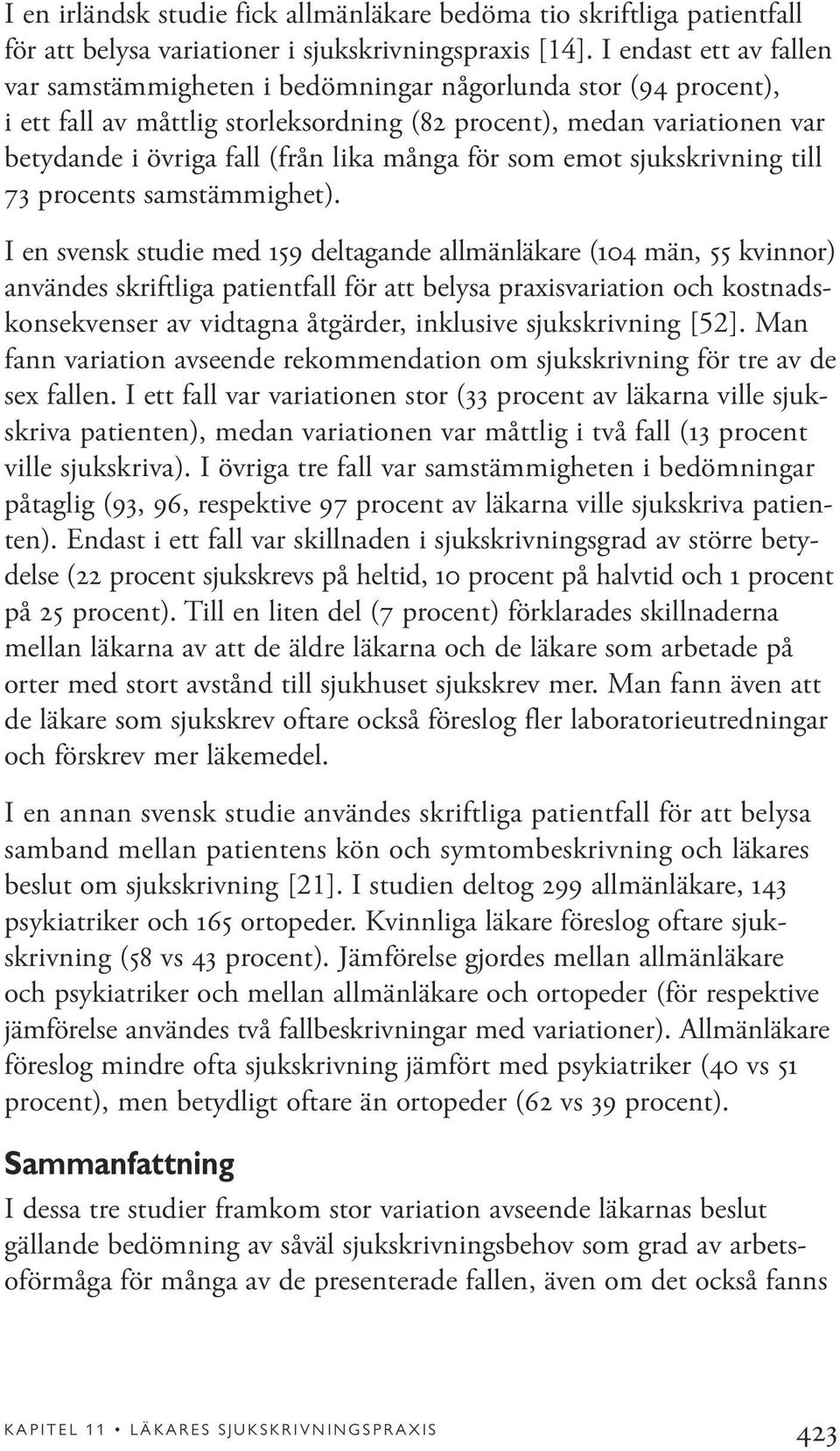 många för som emot sjukskrivning till 73 procents samstämmighet).