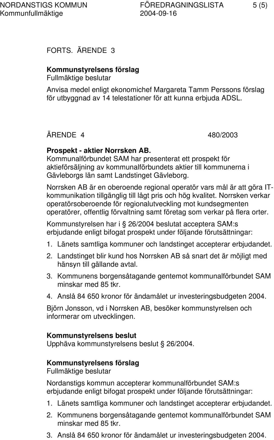 Kommunalförbundet SAM har presenterat ett prospekt för aktieförsäljning av kommunalförbundets aktier till kommunerna i Gävleborgs län samt Landstinget Gävleborg.