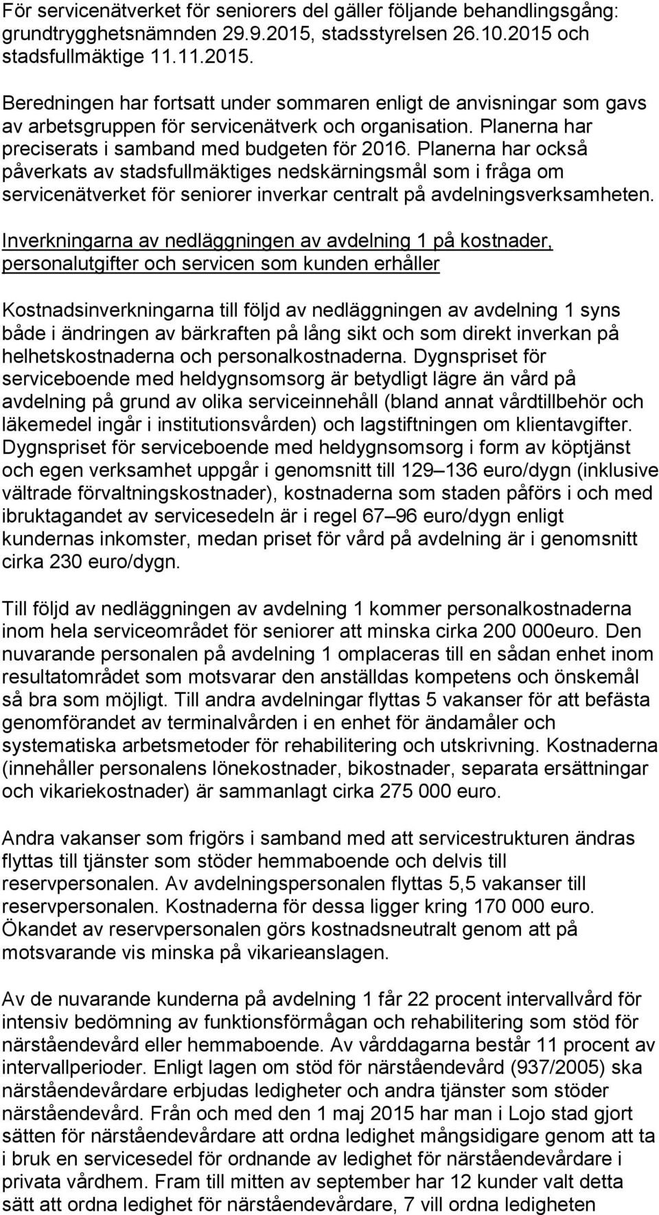 Planerna har preciserats i samband med budgeten för 2016.