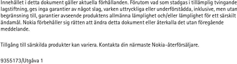 underförstådda, inklusive, men utan begränsning till, garantier avseende produktens allmänna lämplighet och/eller lämplighet för ett