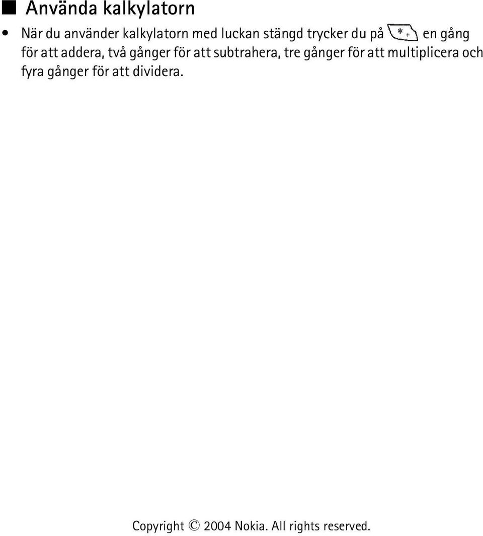 addera, två gånger för att subtrahera, tre gånger
