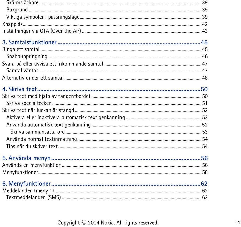 ..51 Skriva text när luckan är stängd...52 Aktivera eller inaktivera automatisk textigenkänning...52 Använda automatisk textigenkänning...52 Skriva sammansatta ord.