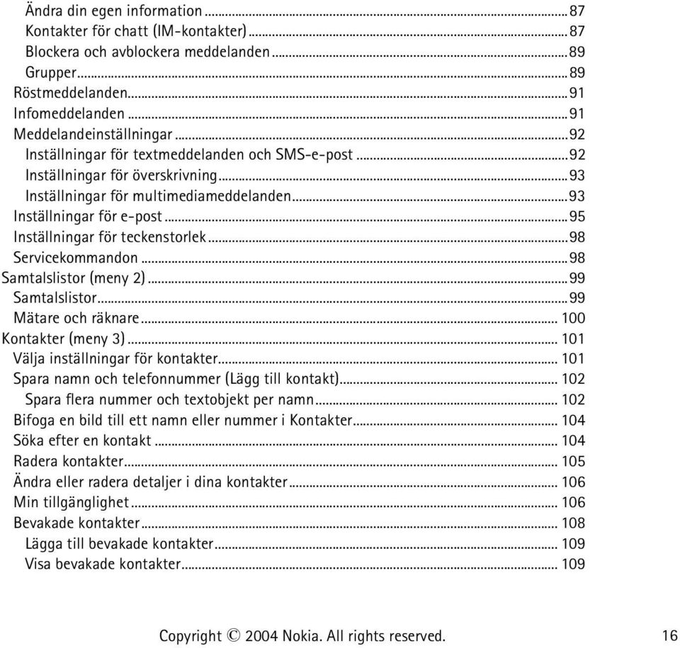 ..95 Inställningar för teckenstorlek...98 Servicekommandon...98 Samtalslistor (meny 2)...99 Samtalslistor...99 Mätare och räknare... 100 Kontakter (meny 3)... 101 Välja inställningar för kontakter.