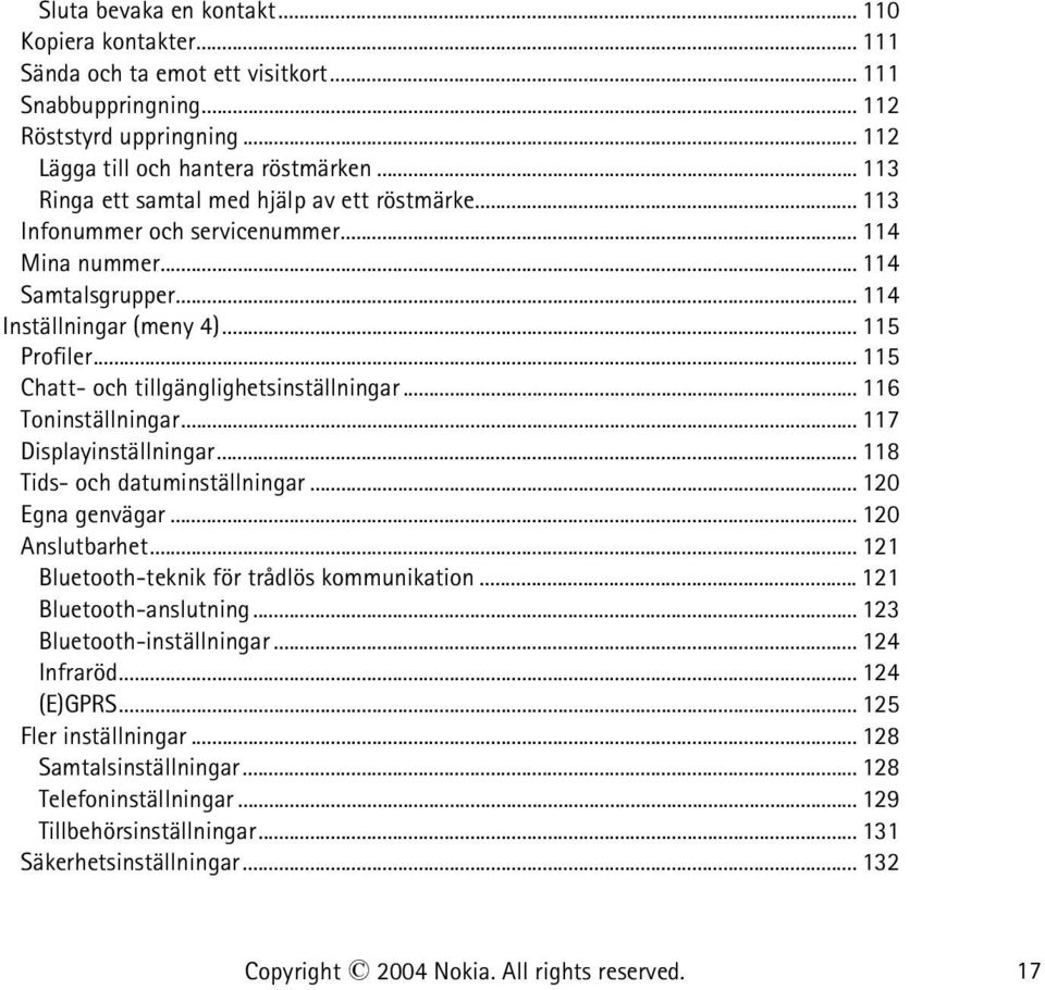 .. 115 Chatt- och tillgänglighetsinställningar... 116 Toninställningar... 117 Displayinställningar... 118 Tids- och datuminställningar... 120 Egna genvägar... 120 Anslutbarhet.
