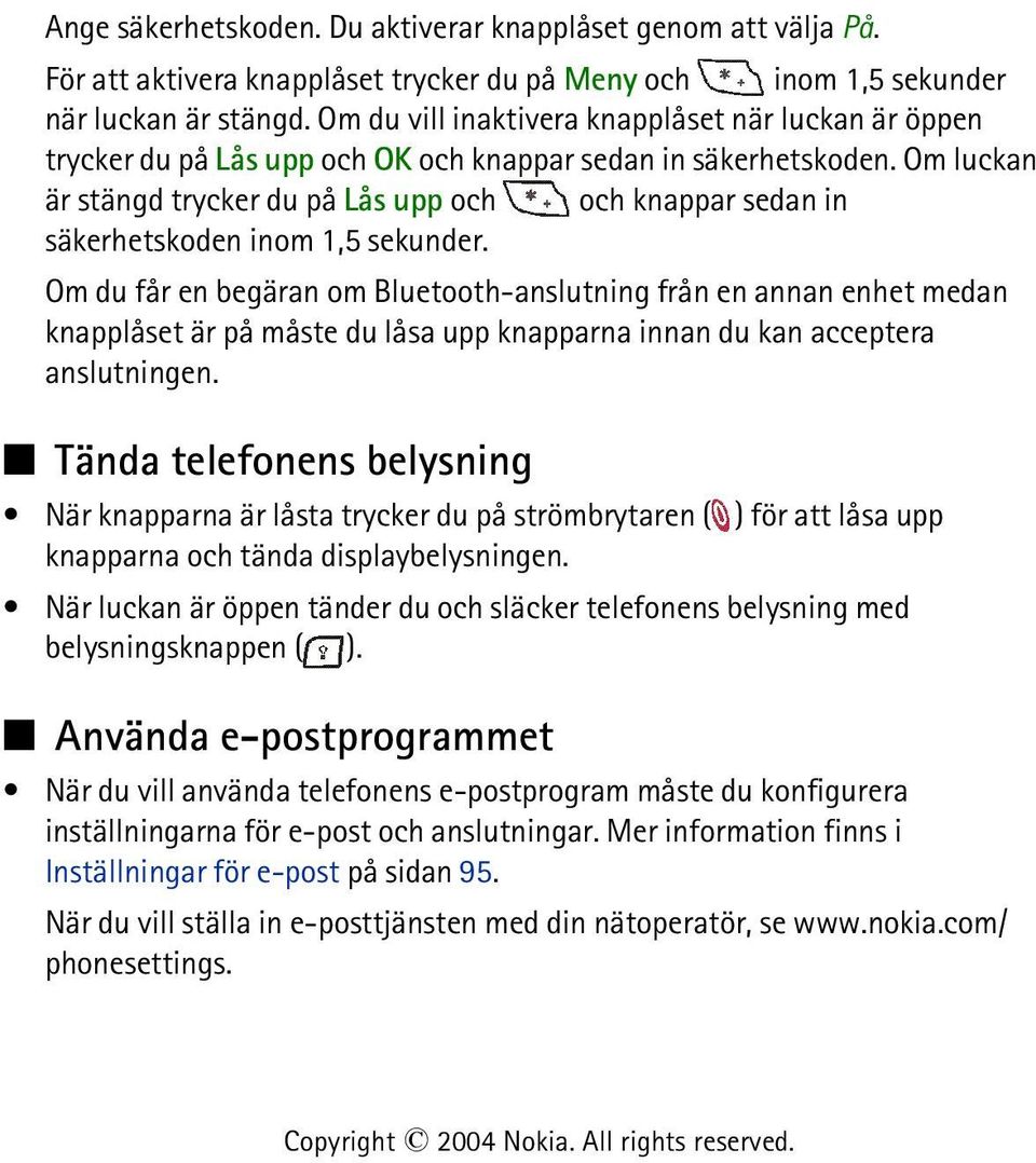 Om luckan är stängd trycker du på Lås upp och och knappar sedan in säkerhetskoden inom 1,5 sekunder.
