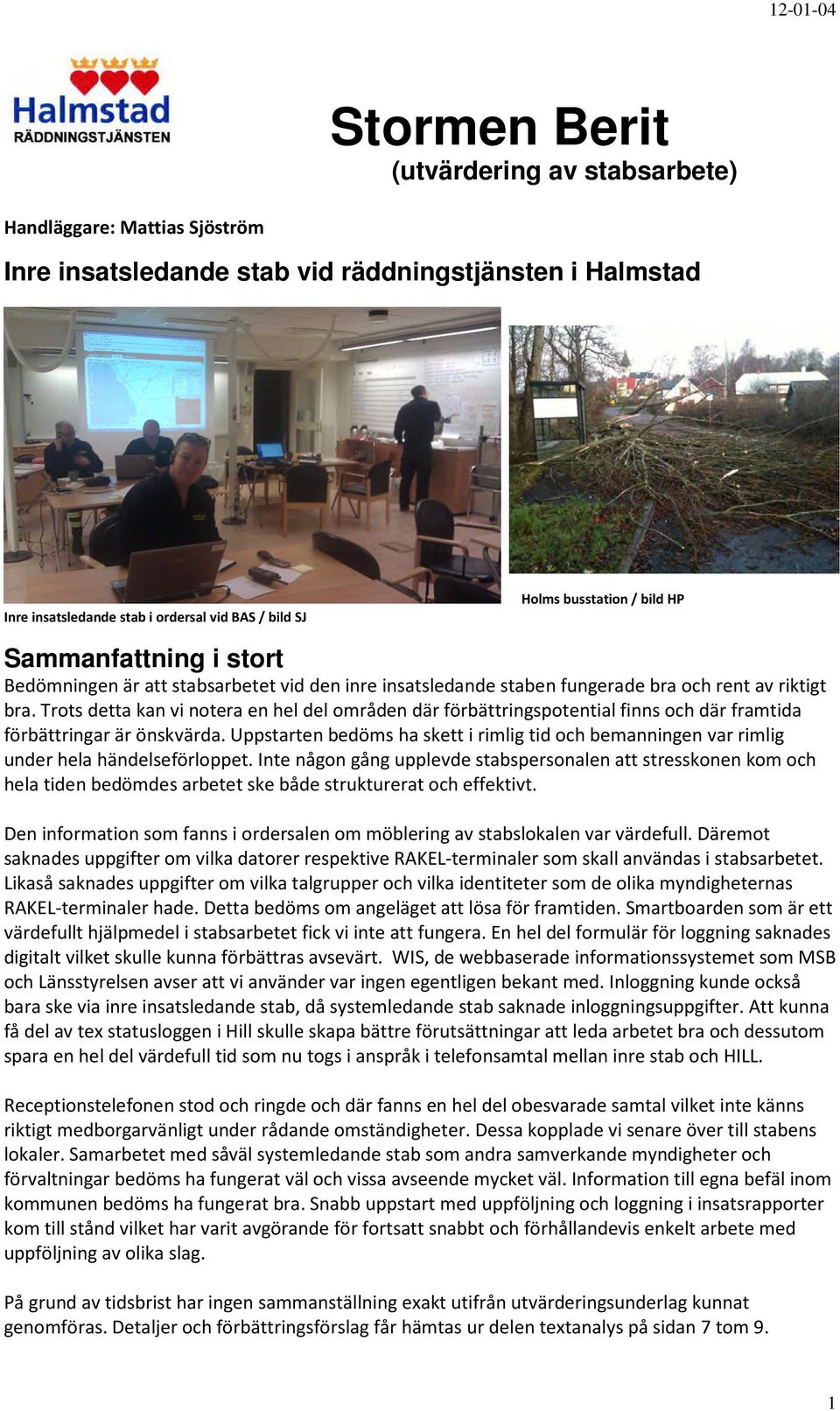 Trots detta kan vi notera en hel del områden där förbättringspotential finns och där framtida förbättringar är önskvärda.