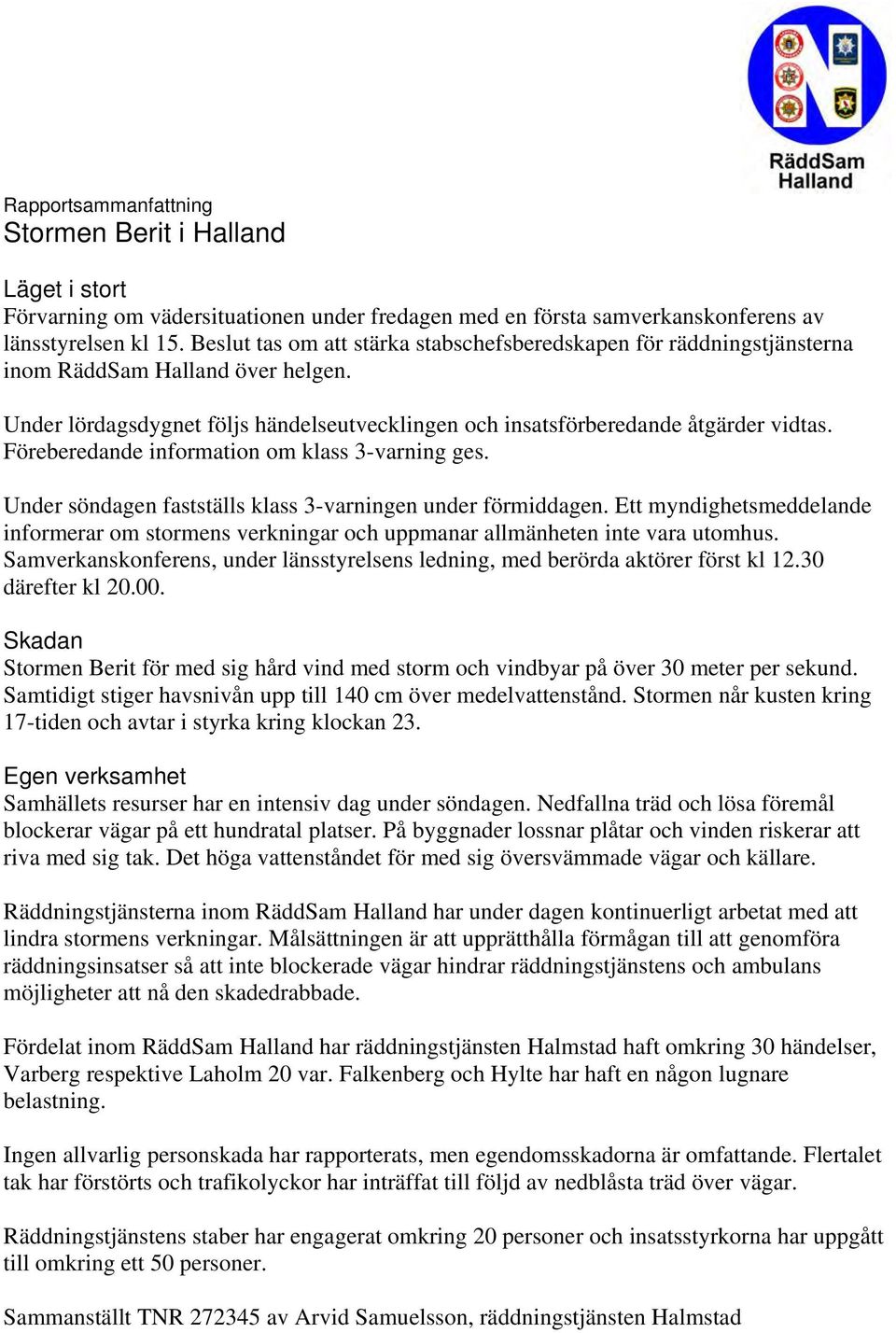 Föreberedande information om klass 3-varning ges. Under söndagen fastställs klass 3-varningen under förmiddagen.