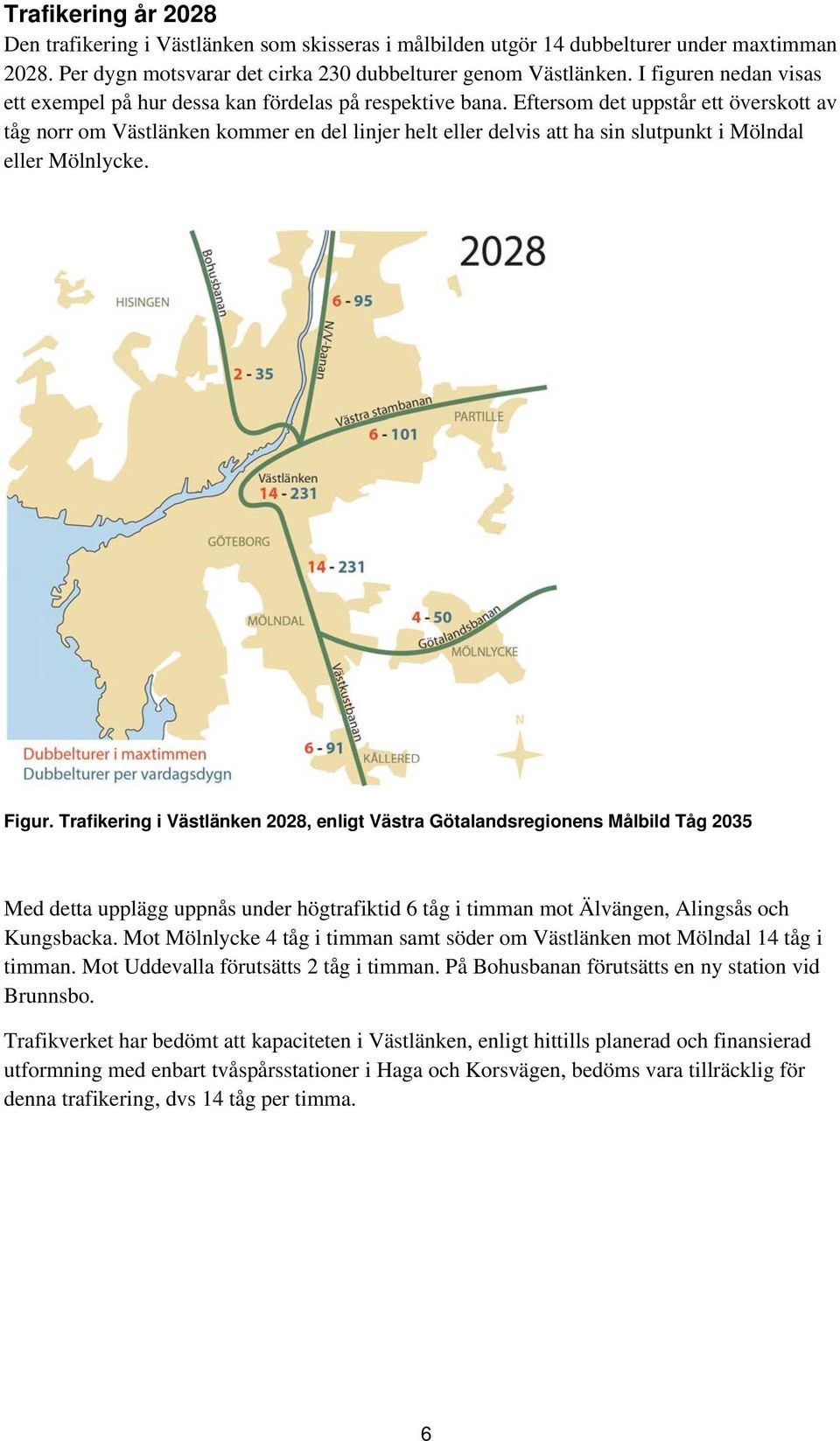 Eftersom det uppstår ett överskott av tåg norr om Västlänken kommer en del linjer helt eller delvis att ha sin slutpunkt i Mölndal eller Mölnlycke. Figur.