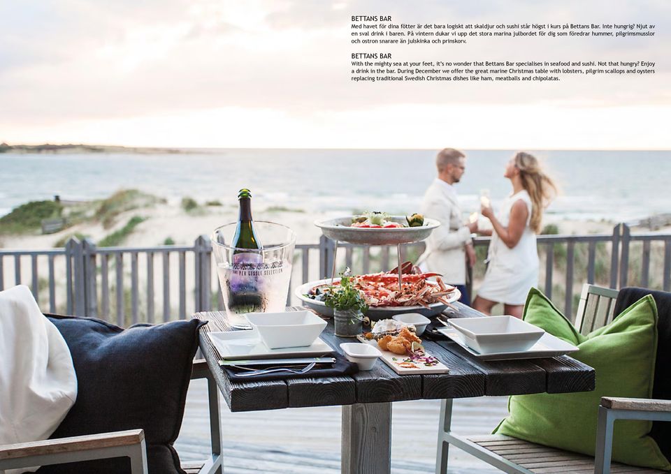 BETTANS BAR With the mighty sea at your feet, it s no wonder that Bettans Bar specialises in seafood and sushi. Not that hungry? Enjoy a drink in the bar.