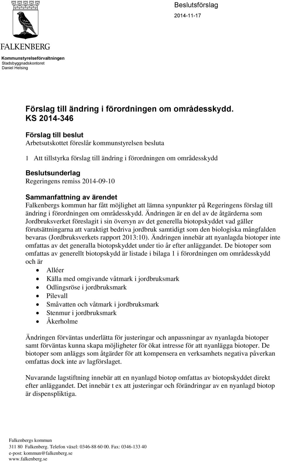 Sammanfattning av ärendet Falkenbergs kommun har fått möjlighet att lämna synpunkter på Regeringens förslag till ändring i förordningen om områdesskydd.