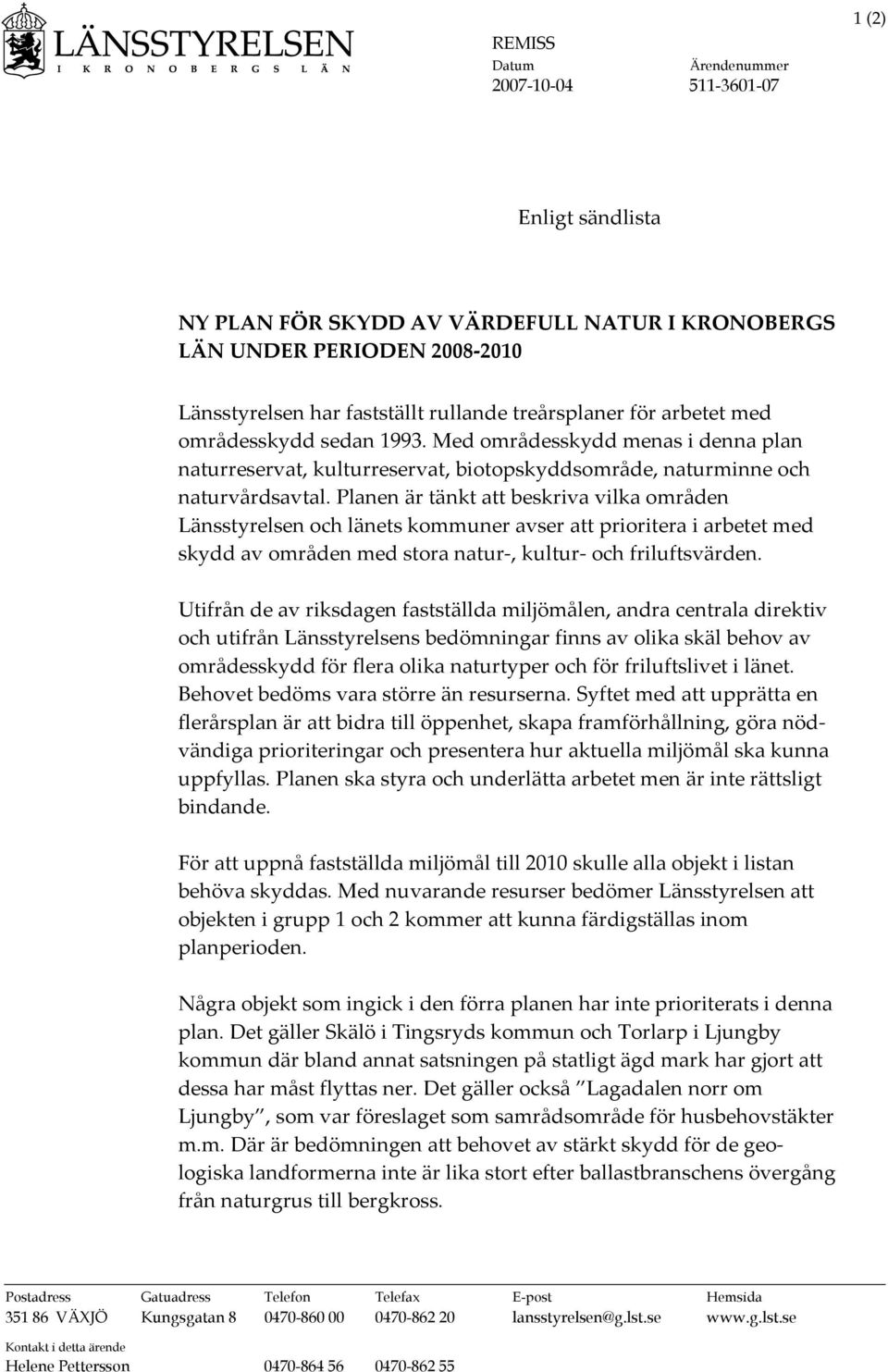 Planen är tänkt att beskriva vilka områden Länsstyrelsen och länets kommuner avser att prioritera i arbetet med skydd av områden med stora natur-, kultur- och friluftsvärden.
