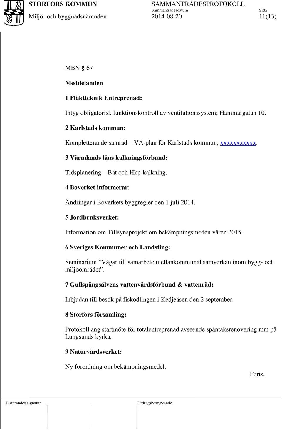 4 Boverket informerar: Ändringar i Boverkets byggregler den 1 juli 2014. 5 Jordbruksverket: Information om Tillsynsprojekt om bekämpningsmeden våren 2015.