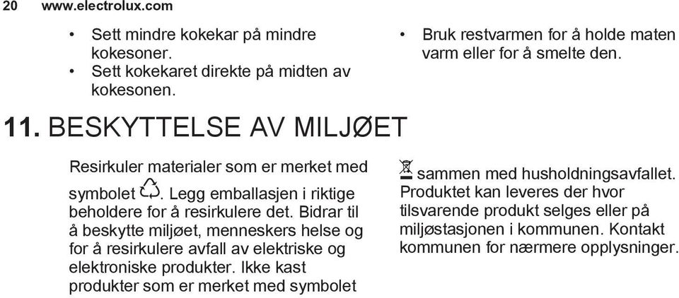 Bidrar til å beskytte miljøet, menneskers helse og for å resirkulere avfall av elektriske og elektroniske produkter.