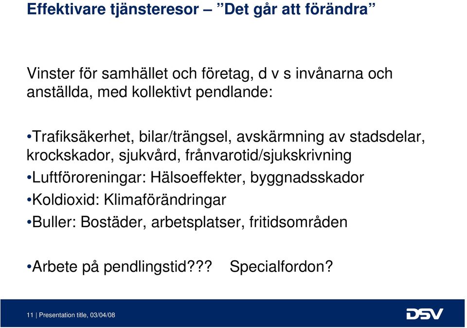 frånvarotid/sjukskrivning Luftföroreningar: Hälsoeffekter, byggnadsskador Koldioxid: