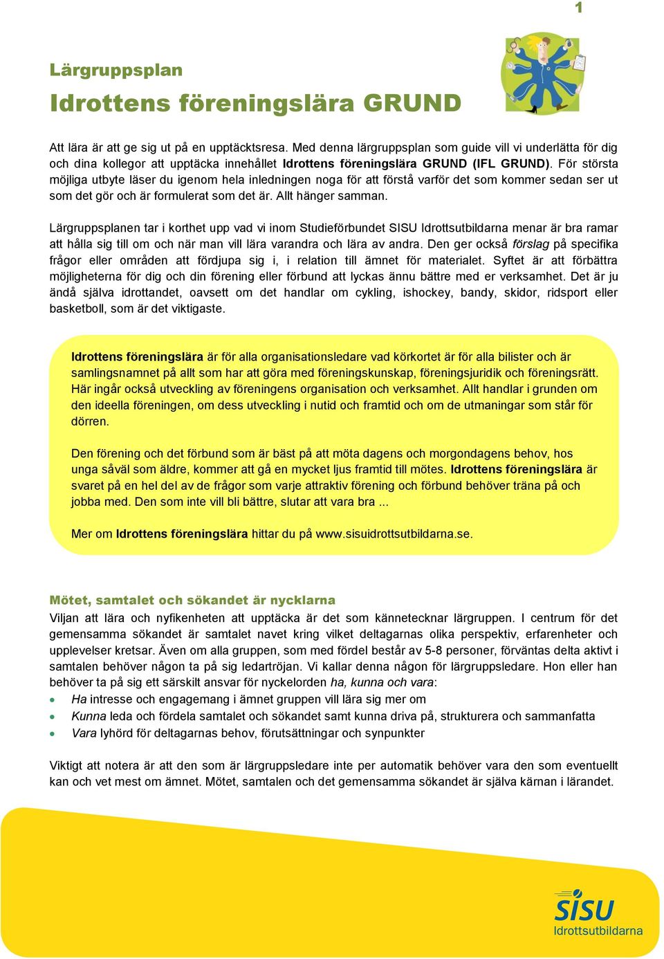 För största möjliga utbyte läser du igenom hela inledningen noga för att förstå varför det som kommer sedan ser ut som det gör och är formulerat som det är. Allt hänger samman.