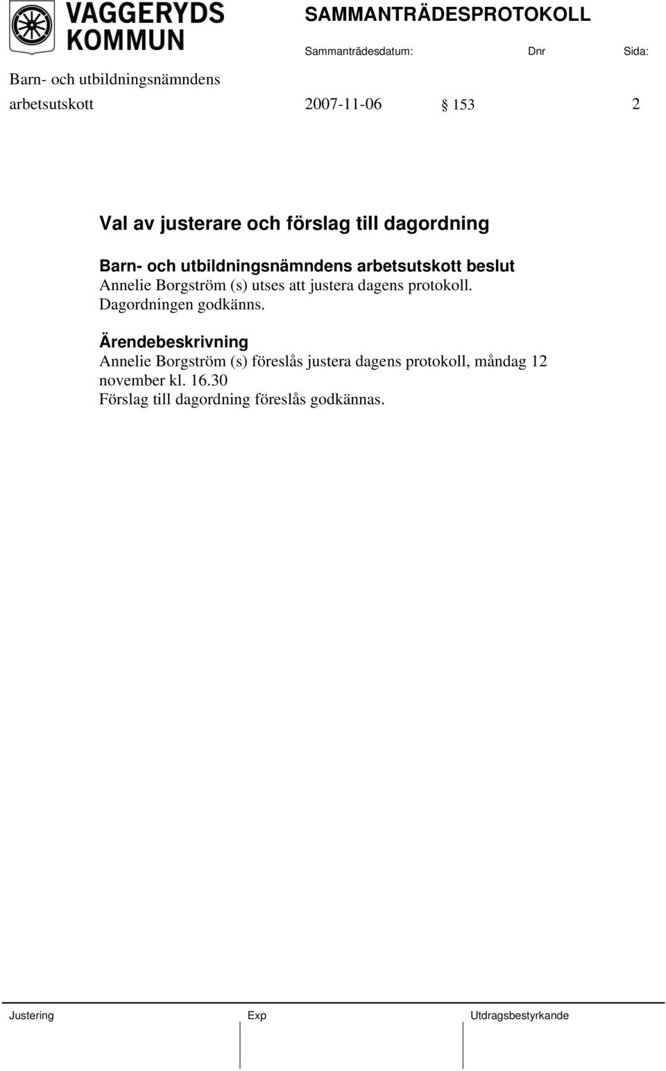 protokoll. Dagordningen godkänns.