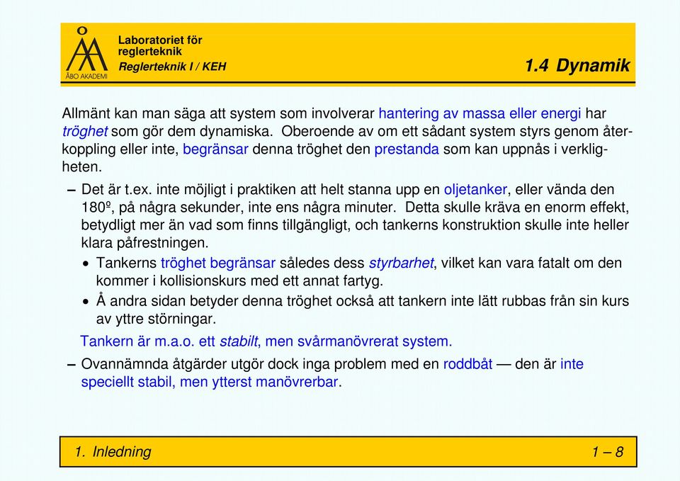 inte möjligt i praktiken att helt stanna upp en oljetanker, eller vända den 180º, på några sekunder, inte ens några minuter.