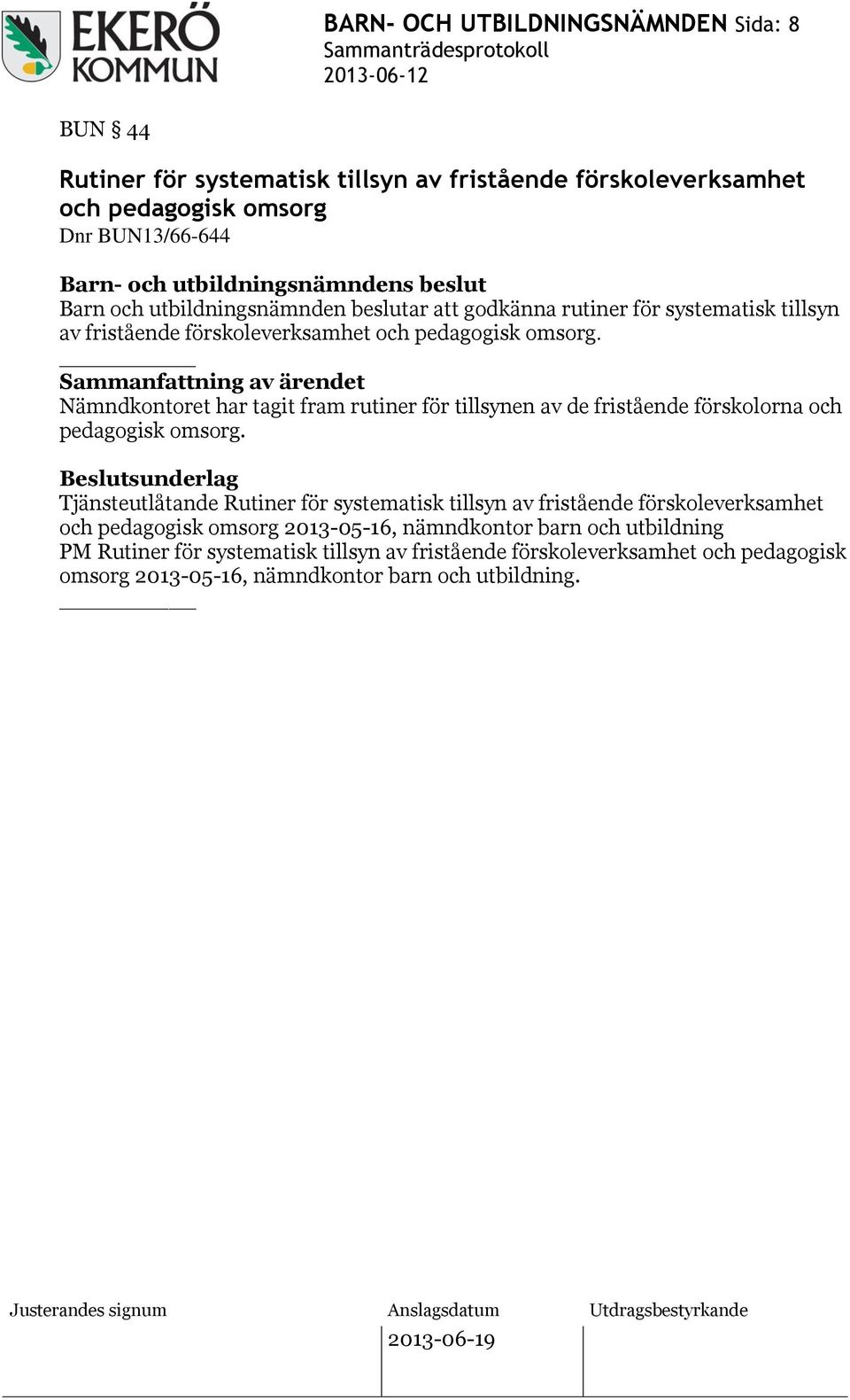 _ Nämndkontoret har tagit fram rutiner för tillsynen av de fristående förskolorna och pedagogisk omsorg.