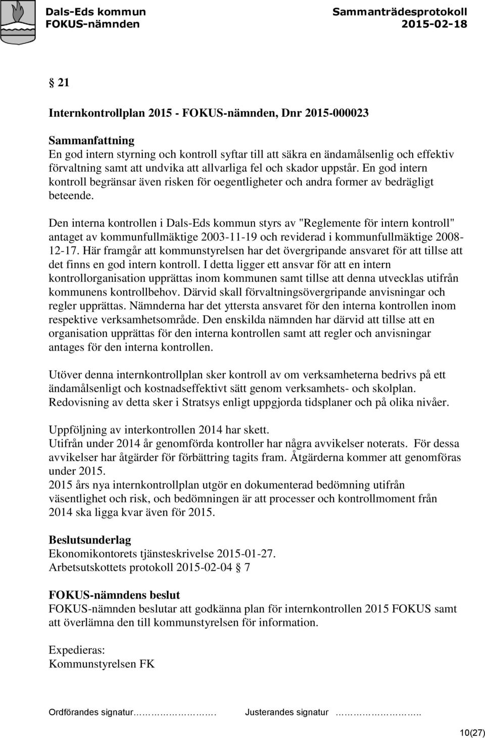 Den interna kontrollen i Dals-Eds kommun styrs av "Reglemente för intern kontroll" antaget av kommunfullmäktige 2003-11-19 och reviderad i kommunfullmäktige 2008-12-17.