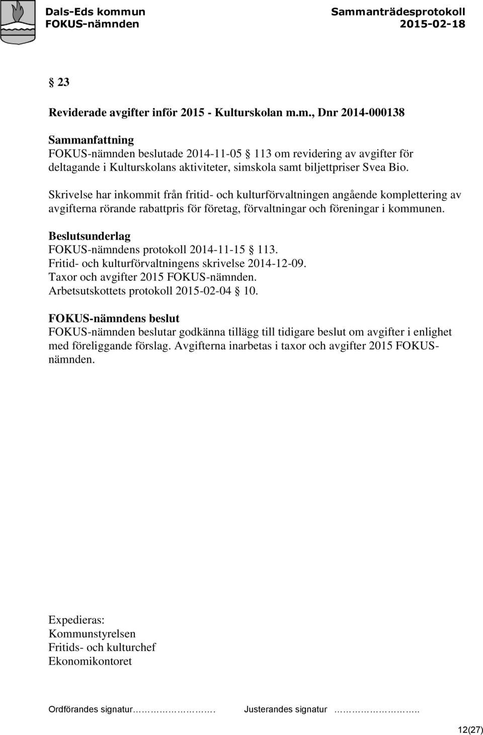 Skrivelse har inkommit från fritid- och kulturförvaltningen angående komplettering av avgifterna rörande rabattpris för företag, förvaltningar och föreningar i kommunen.