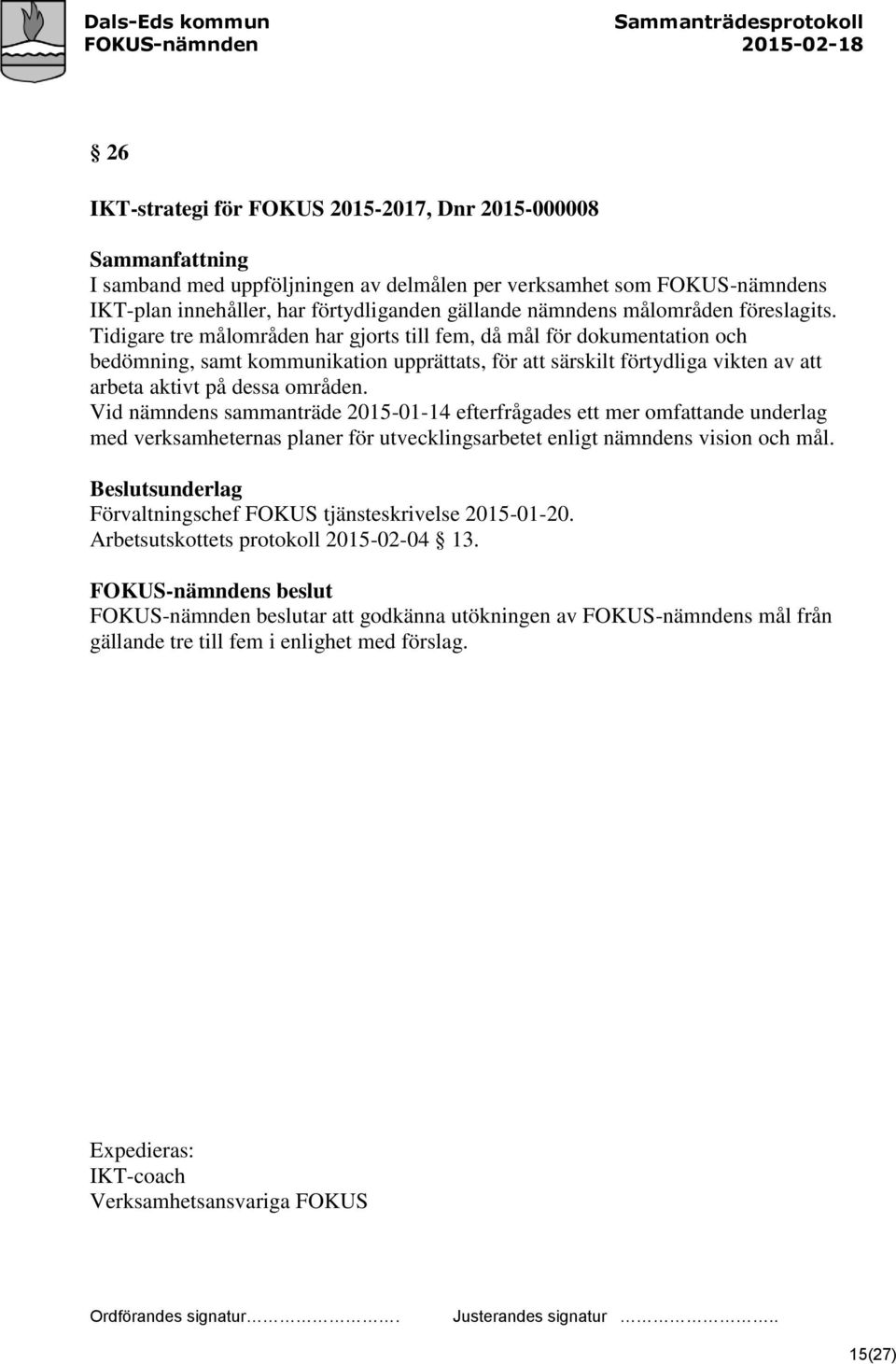 Tidigare tre målområden har gjorts till fem, då mål för dokumentation och bedömning, samt kommunikation upprättats, för att särskilt förtydliga vikten av att arbeta aktivt på dessa områden.