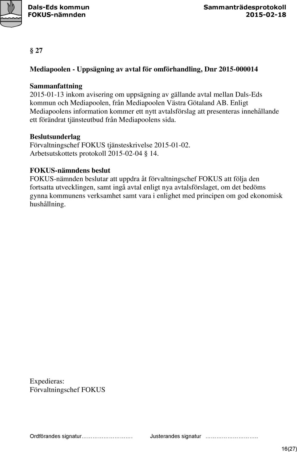 Förvaltningschef FOKUS tjänsteskrivelse 2015-01-02. Arbetsutskottets protokoll 2015-02-04 14.