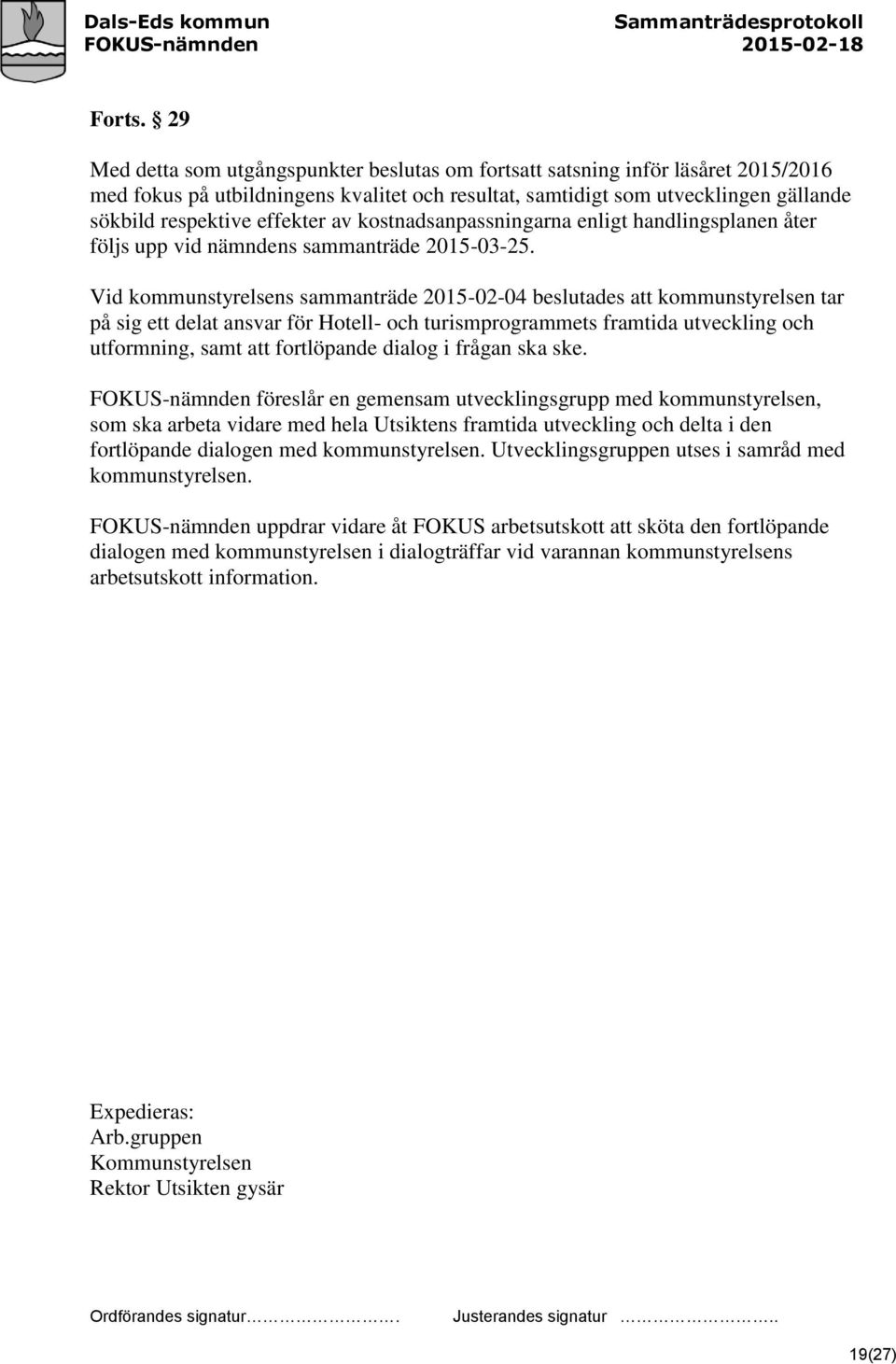 av kostnadsanpassningarna enligt handlingsplanen åter följs upp vid nämndens sammanträde 2015-03-25.