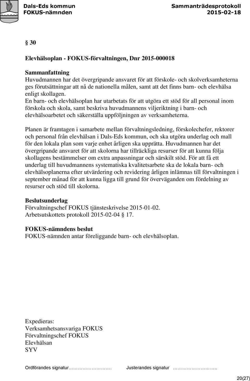 En barn- och elevhälsoplan har utarbetats för att utgöra ett stöd för all personal inom förskola och skola, samt beskriva huvudmannens viljeriktning i barn- och elevhälsoarbetet och säkerställa