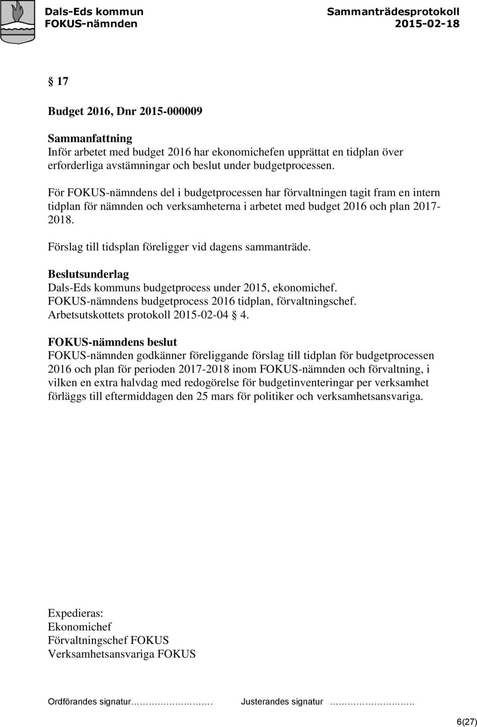 Förslag till tidsplan föreligger vid dagens sammanträde. Dals-Eds kommuns budgetprocess under 2015, ekonomichef. FOKUS-nämndens budgetprocess 2016 tidplan, förvaltningschef.