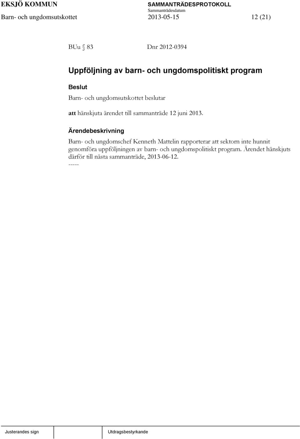 Barn- och ungdomschef Kenneth Mattelin rapporterar att sektorn inte hunnit genomföra