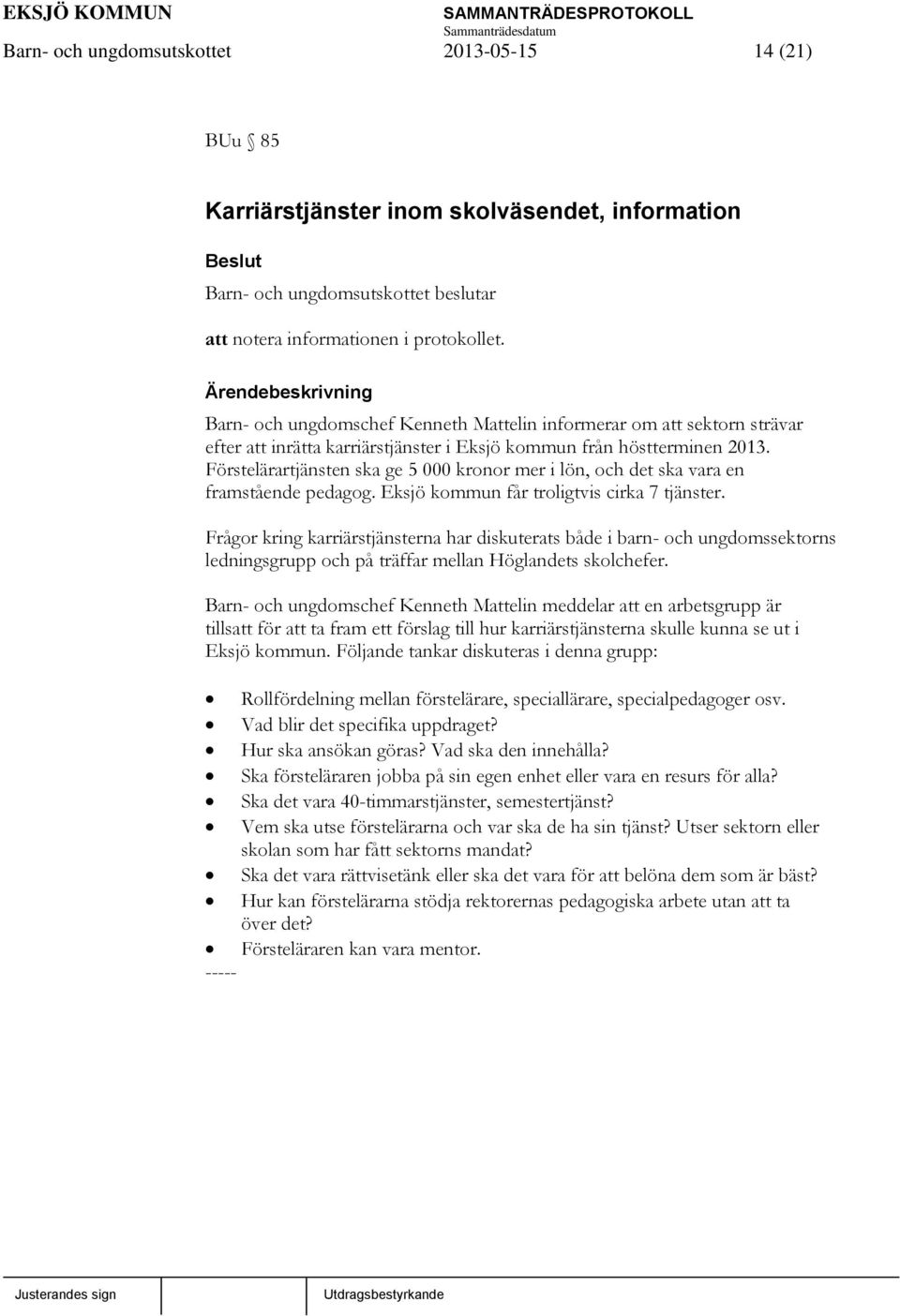 Förstelärartjänsten ska ge 5 000 kronor mer i lön, och det ska vara en framstående pedagog. Eksjö kommun får troligtvis cirka 7 tjänster.