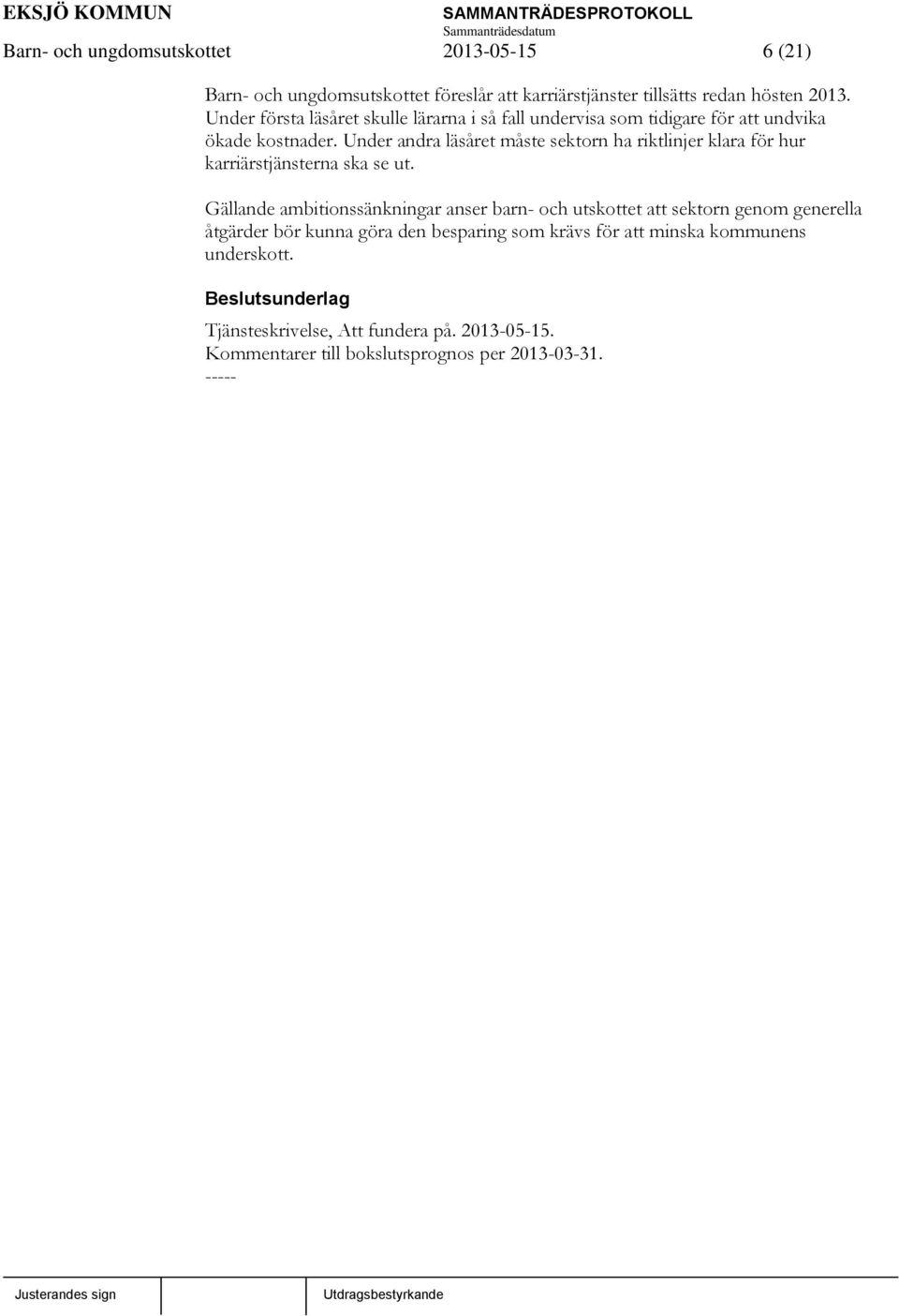Under andra läsåret måste sektorn ha riktlinjer klara för hur karriärstjänsterna ska se ut.
