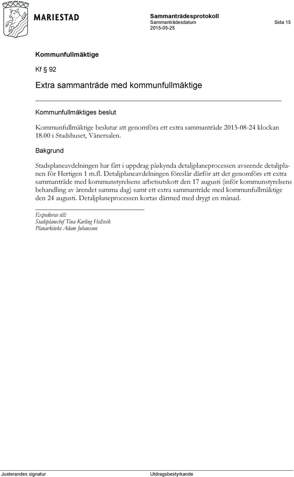 Detaljplaneavdelningen föreslår därför att det genomförs ett extra sammanträde med kommunstyrelsens arbetsutskott den 17 augusti (inför kommunstyrelsens behandling