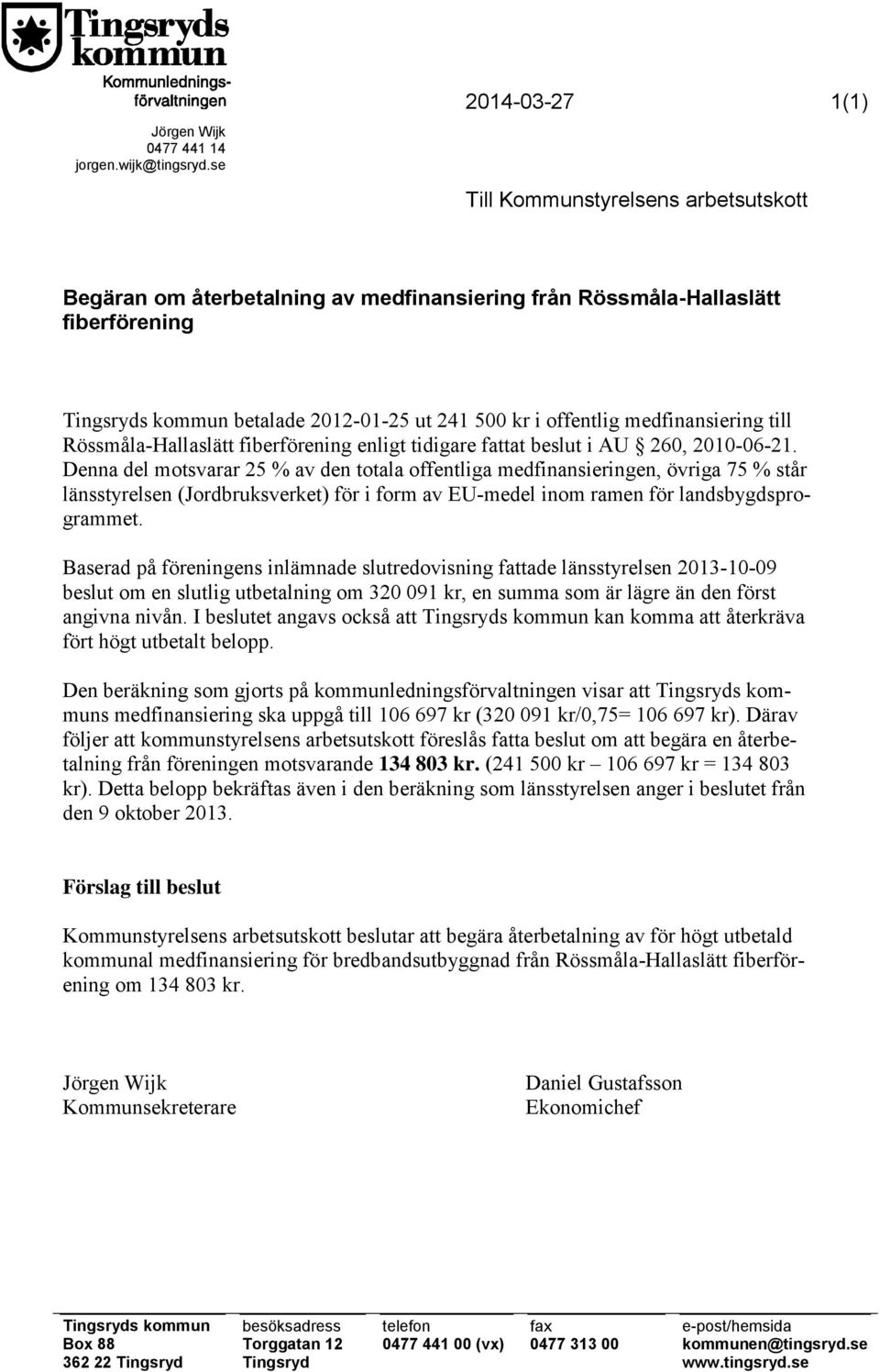 offentlig medfinansiering till Rössmåla-Hallaslätt fiberförening enligt tidigare fattat beslut i AU 260, 2010-06-21.