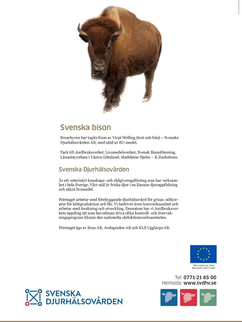 Svenska Djurhälsovården Är ett veterinärt kunskaps- och rådgivningsföretag som har verksamhet i hela Sverige. Vårt mål är friska djur i en lönsam djuruppfödning och säkra livsmedel.