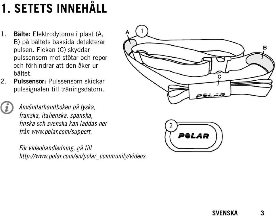 Pulssensor: Pulssensorn skickar pulssignalen till träningsdatorn.