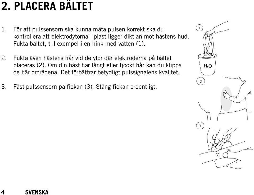 hästens hud. Fukta bältet, till exempel i en hink med vatten (1). 2.