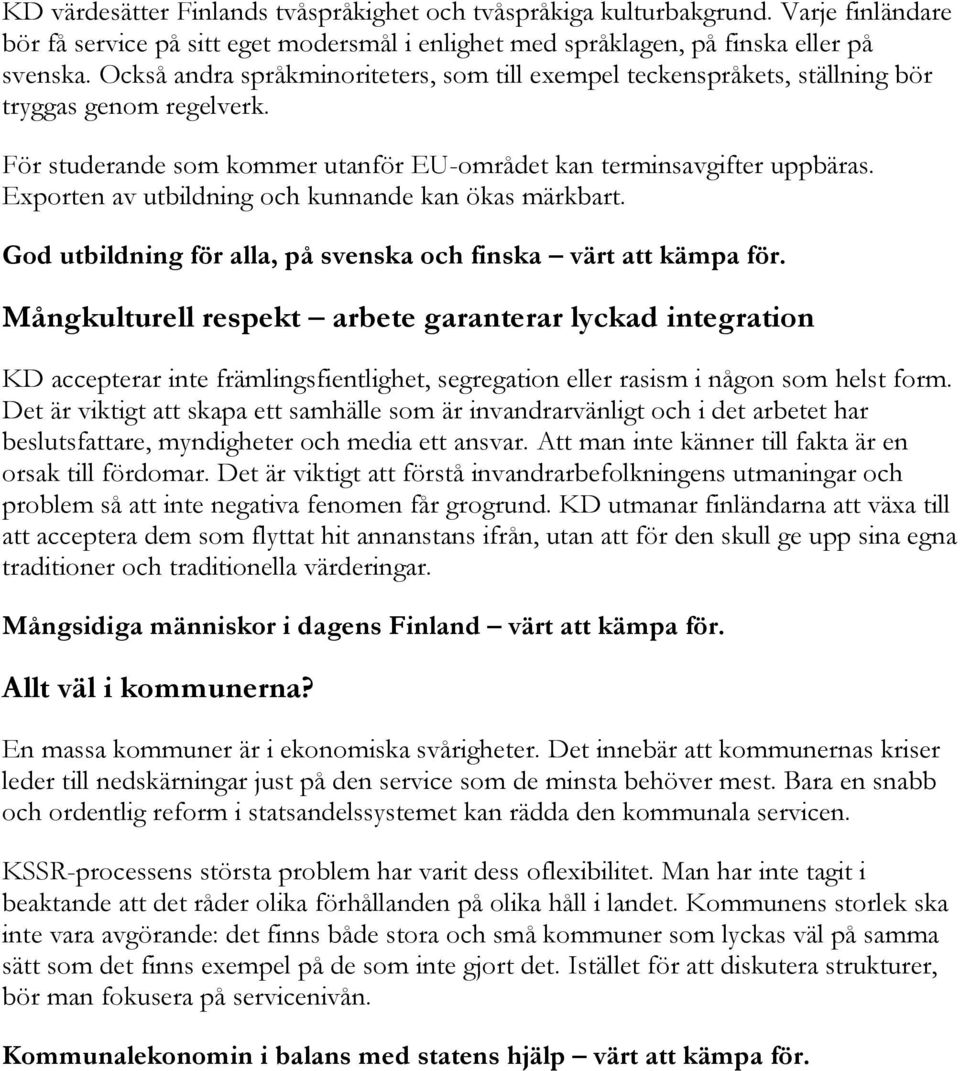 Exporten av utbildning och kunnande kan ökas märkbart. God utbildning för alla, på svenska och finska värt att kämpa för.