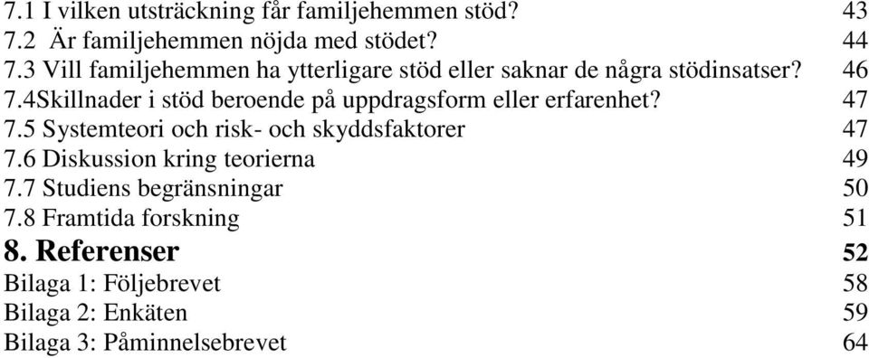 4Skillnader i stöd beroende på uppdragsform eller erfarenhet? 47 7.5 Systemteori och risk- och skyddsfaktorer 47 7.