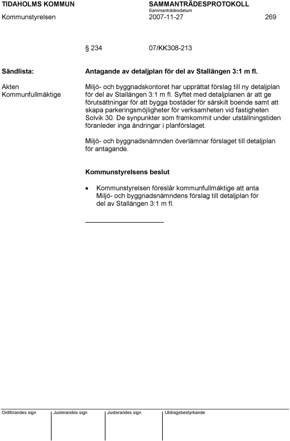 Syftet med detaljplanen är att ge förutsättningar för att bygga bostäder för särskilt boende samt att skapa parkeringsmöjligheter för verksamheten vid fastigheten Solvik 30.