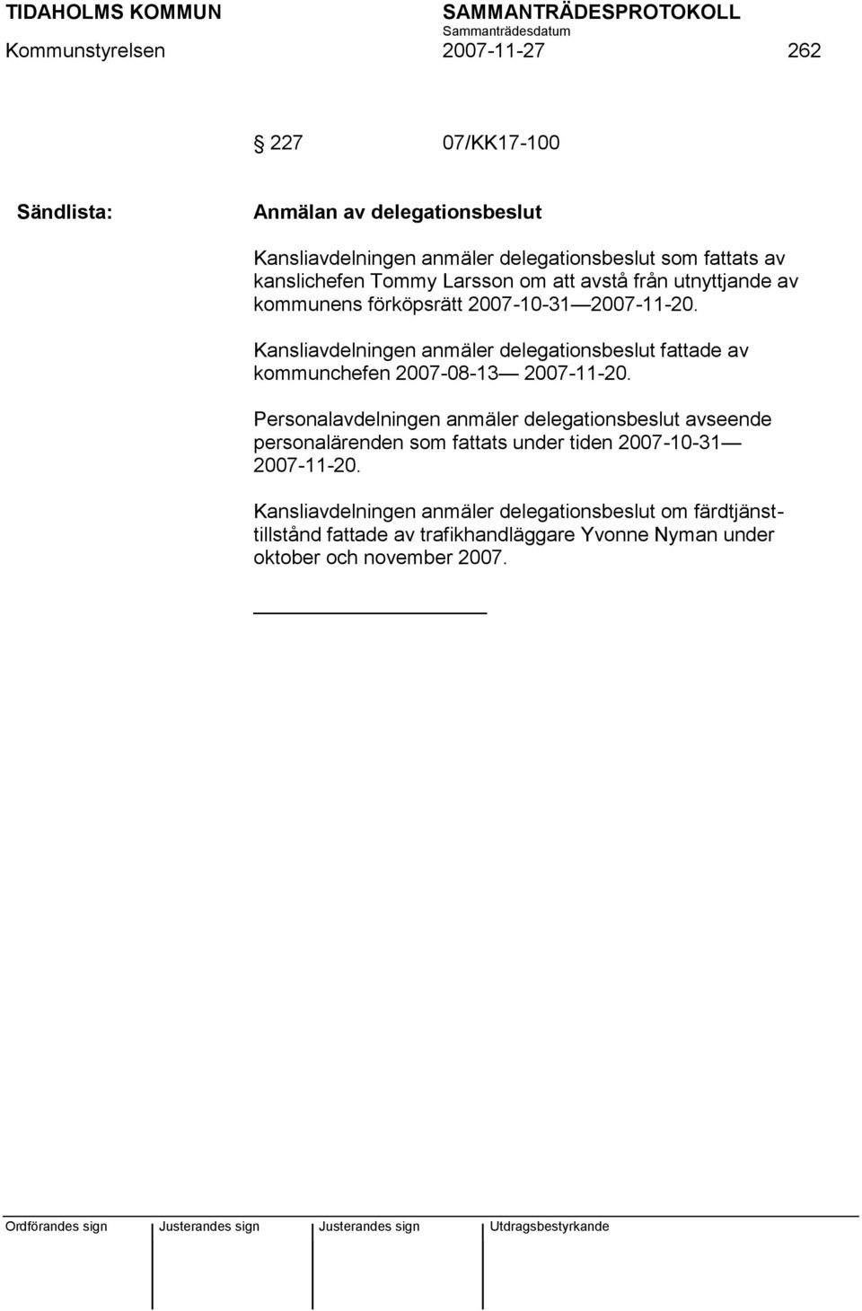 Kansliavdelningen anmäler delegationsbeslut fattade av kommunchefen 2007-08-13 2007-11-20.
