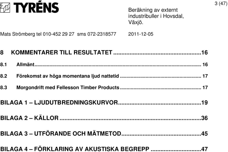 3 Morgondrift med Fellesson Timber Products.