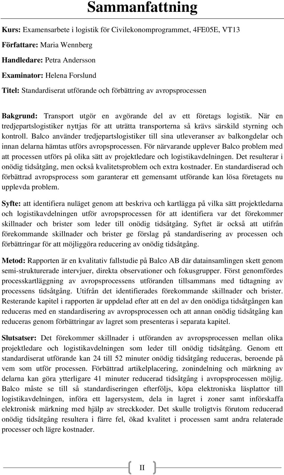 När en tredjepartslogistiker nyttjas för att uträtta transporterna så krävs särskild styrning och kontroll.