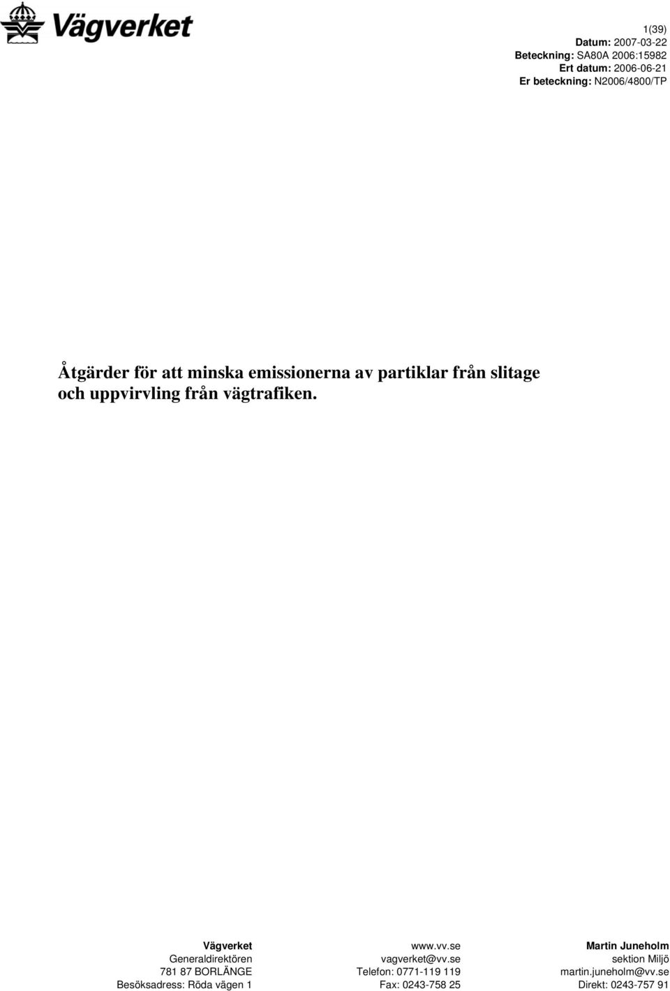 vägtrafiken. Vägverket Generaldirektören 781 87 BORLÄNGE Besöksadress: Röda vägen 1 www.vv.