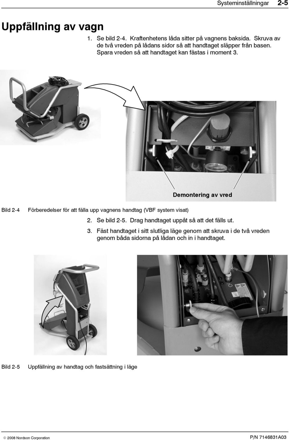 Demontering av vred Bild 2-4 Förberedelser för att fälla upp vagnens handtag (VBF system visat) 2. Se bild 2-5.